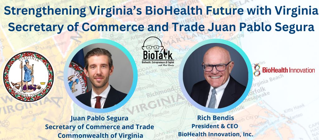 Strengthening Virginia’s BioHealth Future with Secretary of Commerce and Trade Juan Pablo Segura on BioTalk