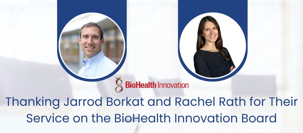 Thanking Jarrod Borkat and Rachel Rath for Their Service on the BioHealth Innovation Board