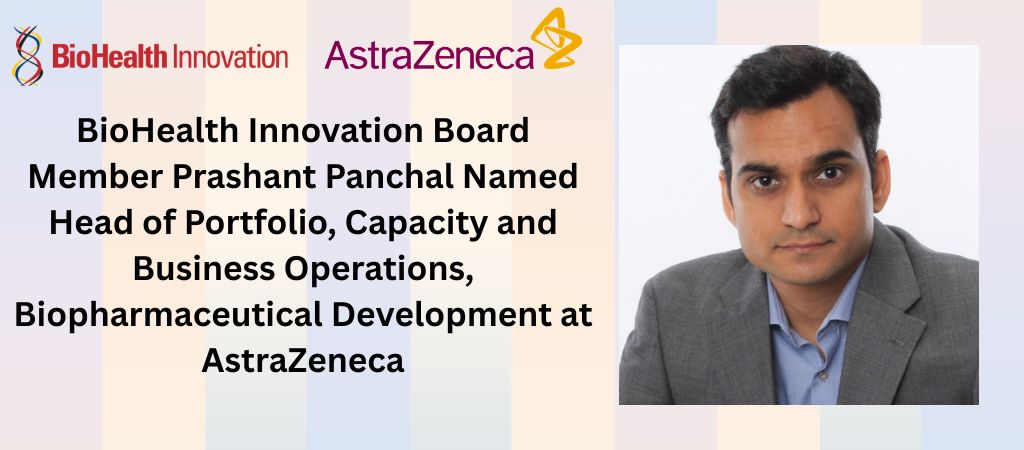 BioHealth Innovation Board Member Prashant Panchal Named Head of Portfolio, Capacity and Business Operations, Biopharmaceutical Development at AstraZeneca